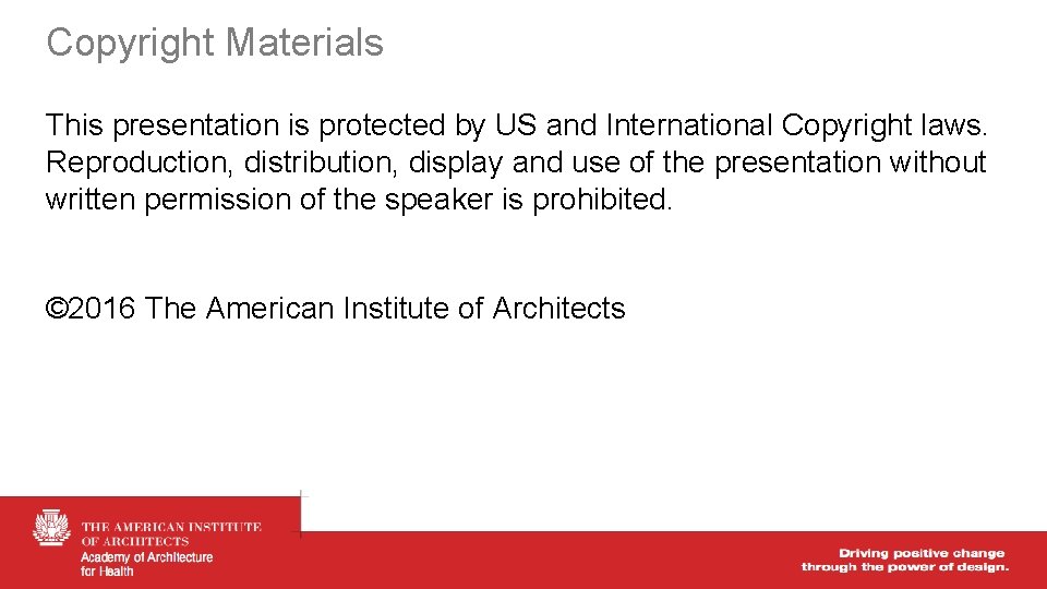 Copyright Materials This presentation is protected by US and International Copyright laws. Reproduction, distribution,