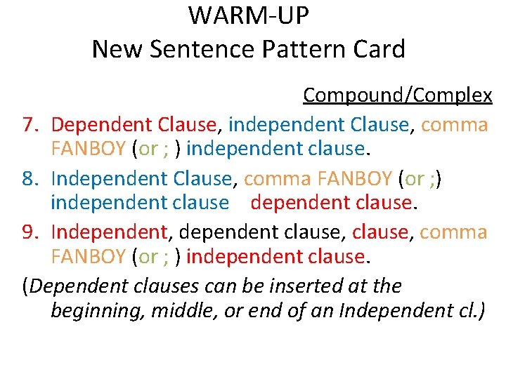 WARM-UP New Sentence Pattern Card Compound/Complex 7. Dependent Clause, independent Clause, comma FANBOY (or