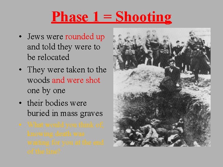 Phase 1 = Shooting • Jews were rounded up and told they were to