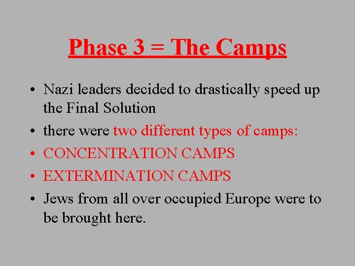 Phase 3 = The Camps • Nazi leaders decided to drastically speed up the