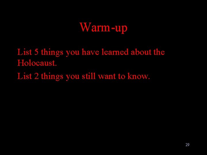 Warm-up List 5 things you have learned about the Holocaust. List 2 things you