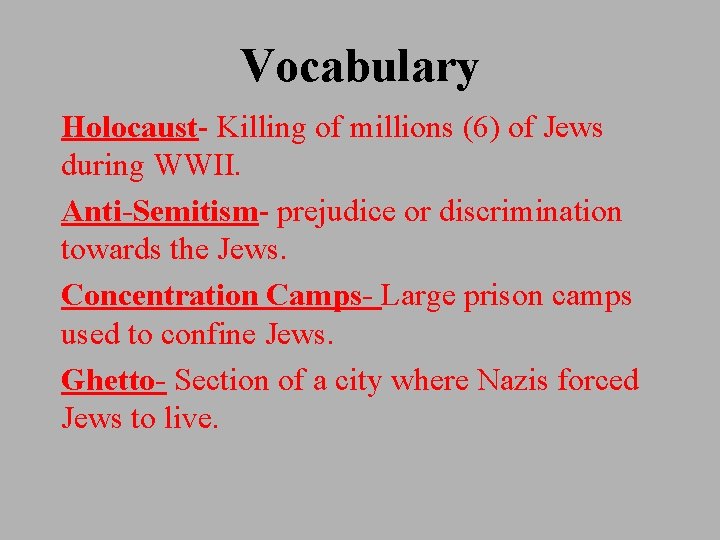 Vocabulary Holocaust- Killing of millions (6) of Jews during WWII. Anti-Semitism- prejudice or discrimination