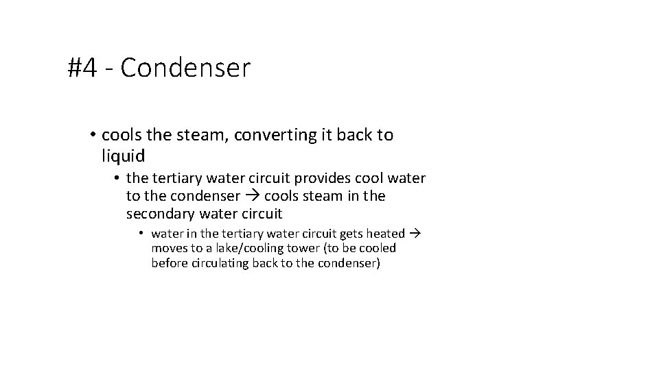 #4 - Condenser • cools the steam, converting it back to liquid • the