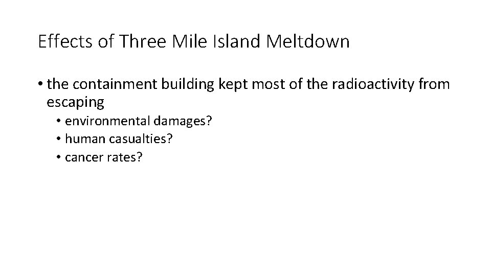 Effects of Three Mile Island Meltdown • the containment building kept most of the