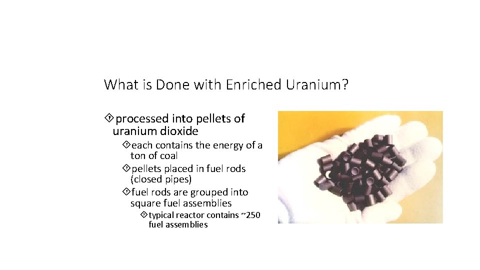 What is Done with Enriched Uranium? processed into pellets of uranium dioxide each contains