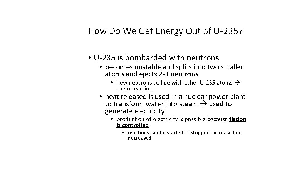 How Do We Get Energy Out of U-235? • U-235 is bombarded with neutrons