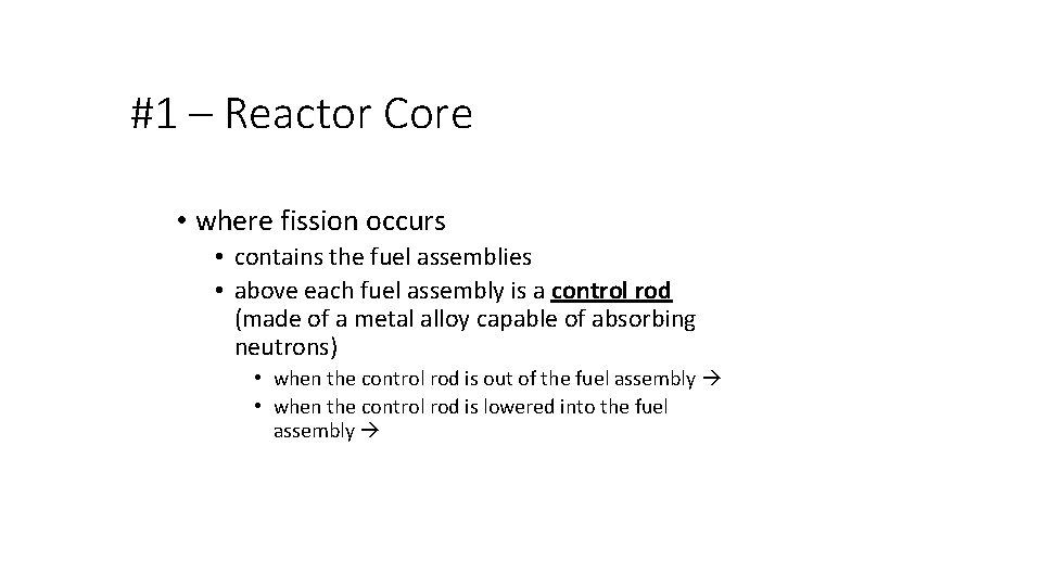 #1 – Reactor Core • where fission occurs • contains the fuel assemblies •