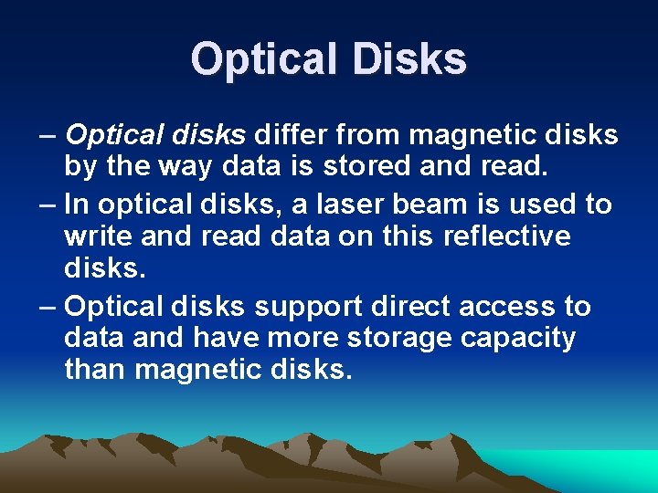 Optical Disks – Optical disks differ from magnetic disks by the way data is