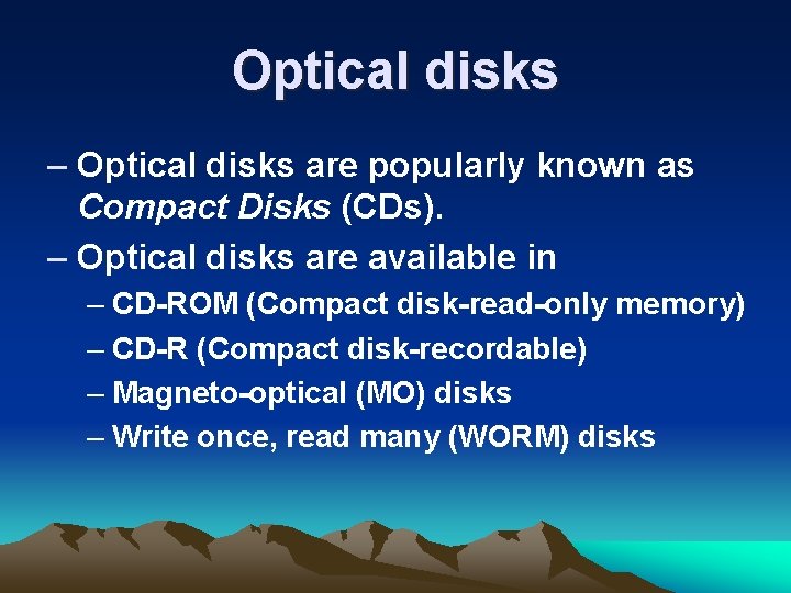 Optical disks – Optical disks are popularly known as Compact Disks (CDs). – Optical