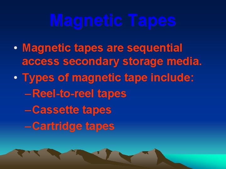 Magnetic Tapes • Magnetic tapes are sequential access secondary storage media. • Types of