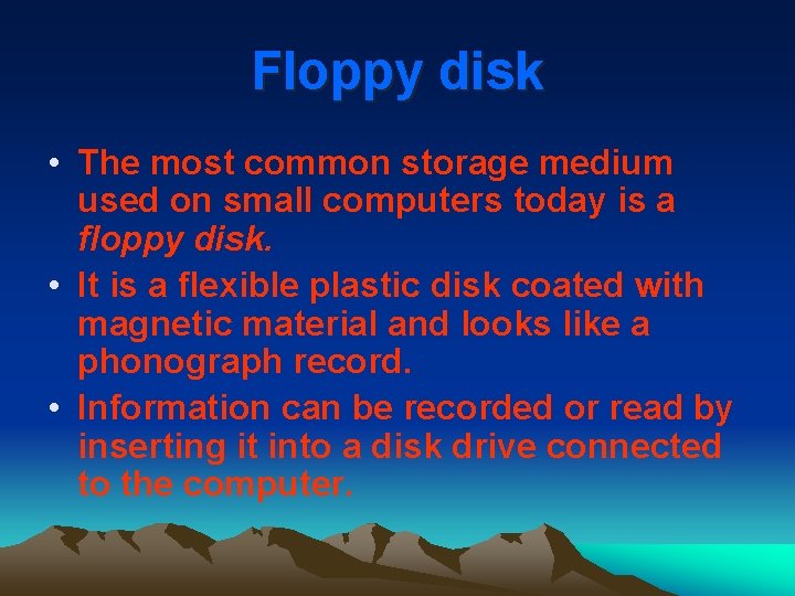 Floppy disk • The most common storage medium used on small computers today is