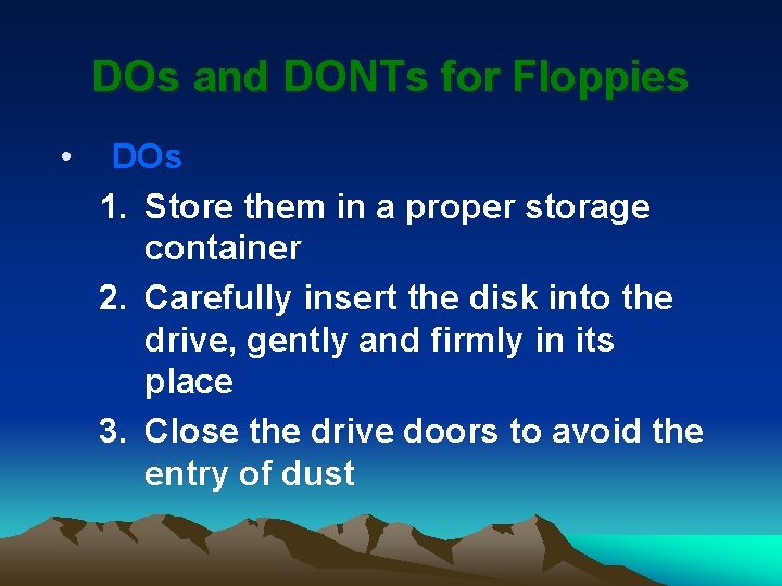 DOs and DONTs for Floppies • DOs 1. Store them in a proper storage