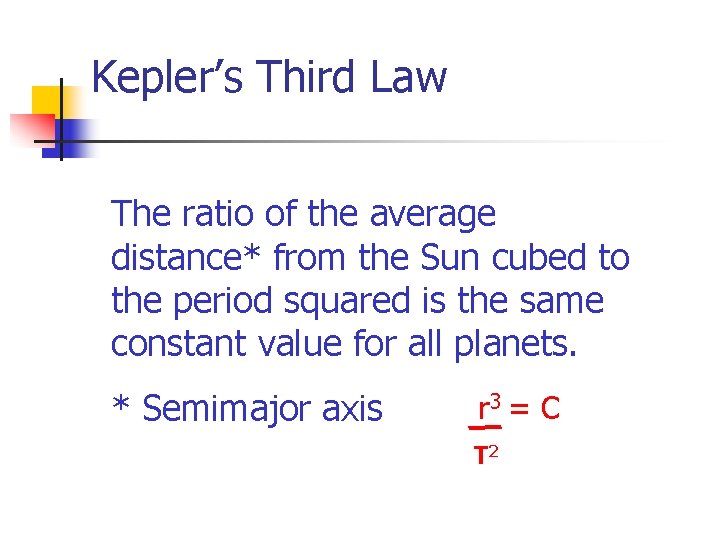 Kepler’s Third Law The ratio of the average distance* from the Sun cubed to