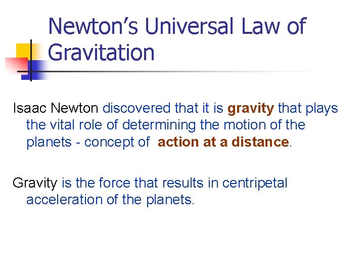 Newton’s Universal Law of Gravitation Isaac Newton discovered that it is gravity that plays