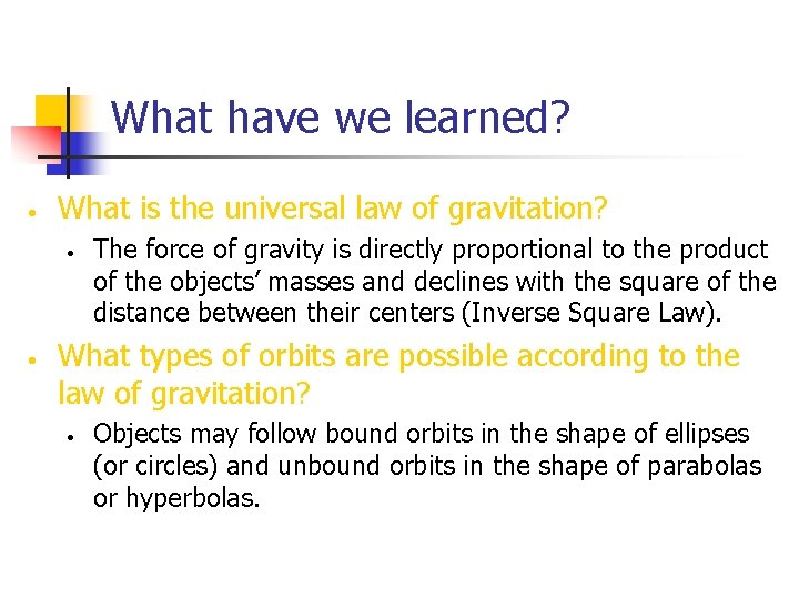 What have we learned? • What is the universal law of gravitation? • •