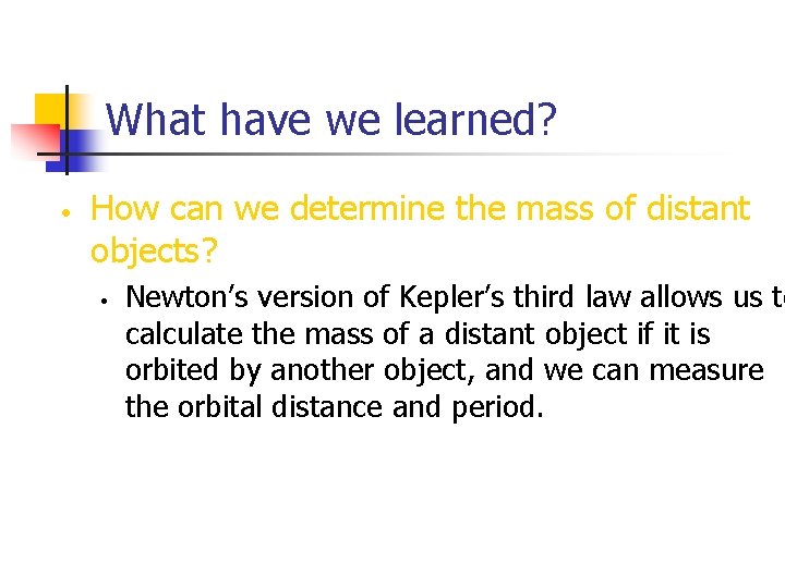 What have we learned? • How can we determine the mass of distant objects?