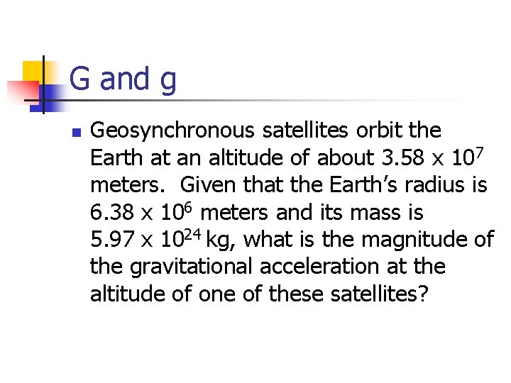 G and g n Geosynchronous satellites orbit the Earth at an altitude of about