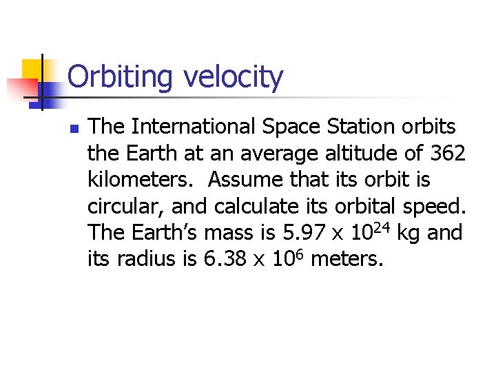 Orbiting velocity n The International Space Station orbits the Earth at an average altitude