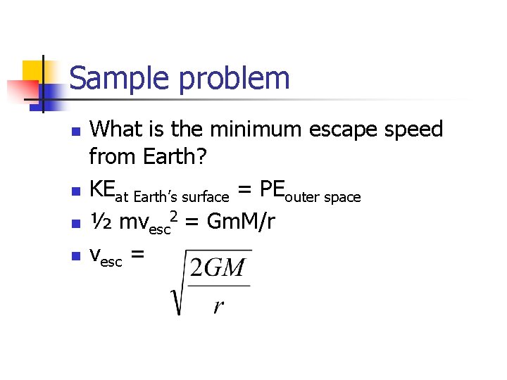 Sample problem n n What is the minimum escape speed from Earth? KEat Earth’s