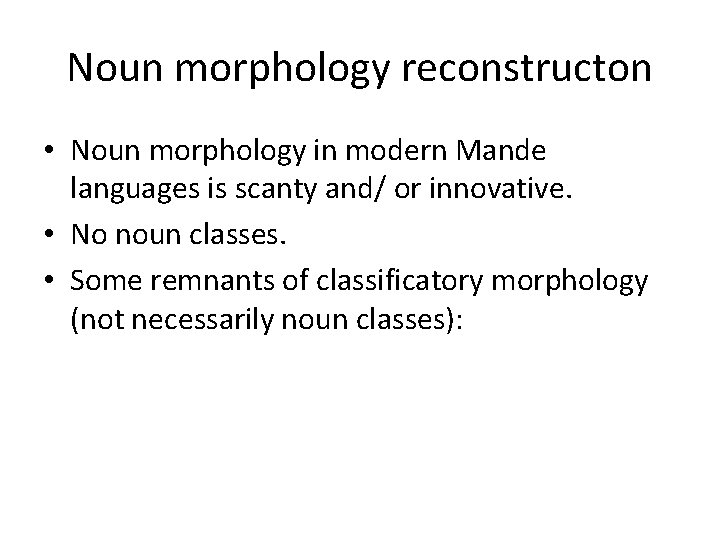 Noun morphology reconstructon • Noun morphology in modern Mande languages is scanty and/ or