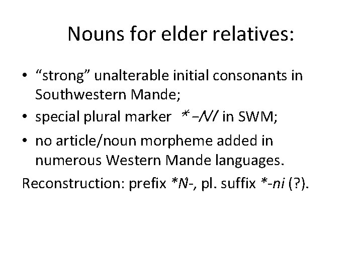 Nouns for elder relatives: • “strong” unalterable initial consonants in Southwestern Mande; • special