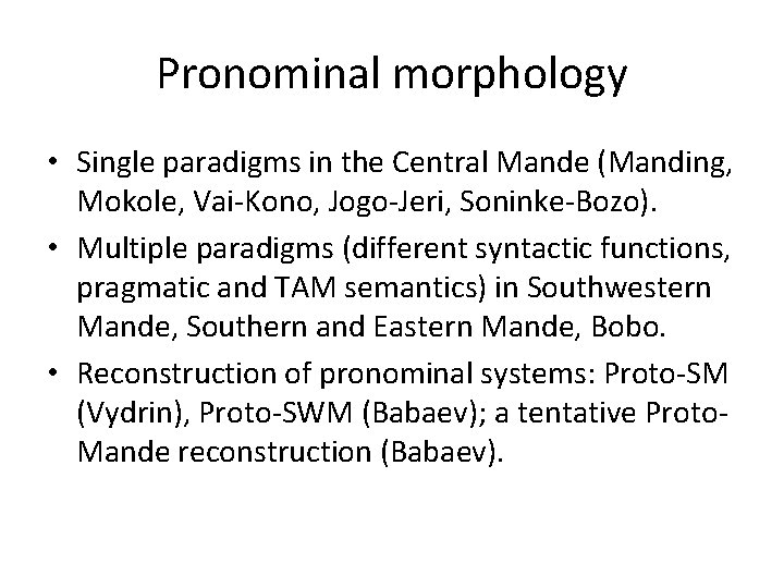 Pronominal morphology • Single paradigms in the Central Mande (Manding, Mokole, Vai-Kono, Jogo-Jeri, Soninke-Bozo).
