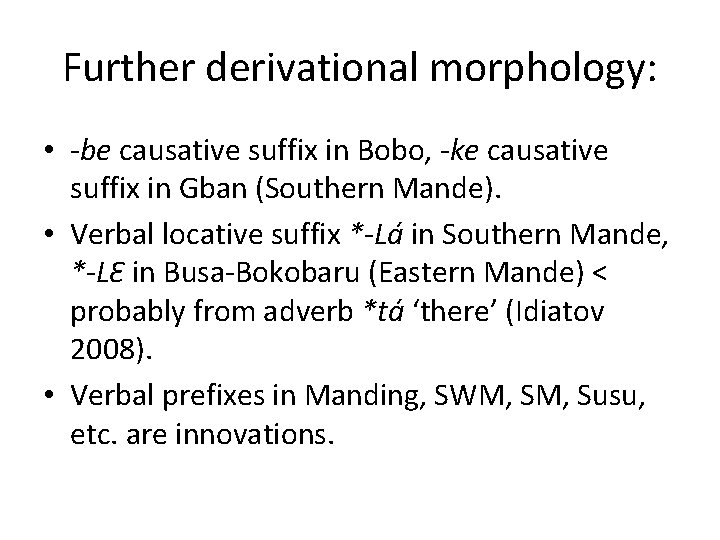 Further derivational morphology: • -be causative suffix in Bobo, -ke causative suffix in Gban