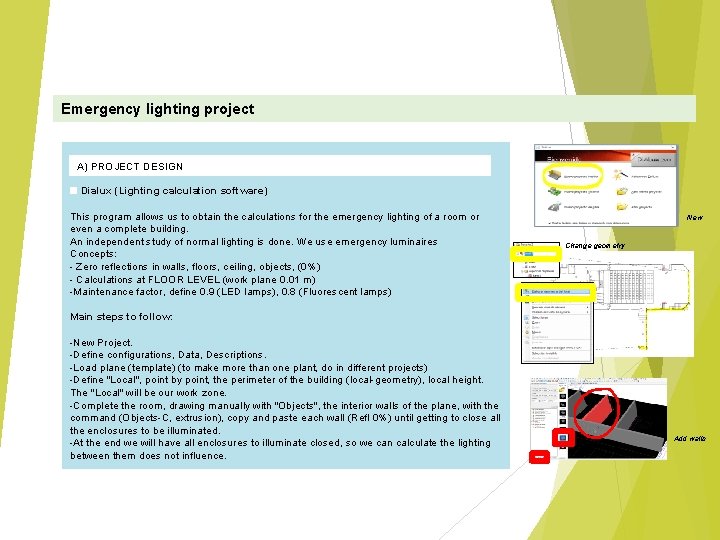 Emergency lighting project A) PROJECT DESIGN Dialux (Lighting calculation software) This program allows us