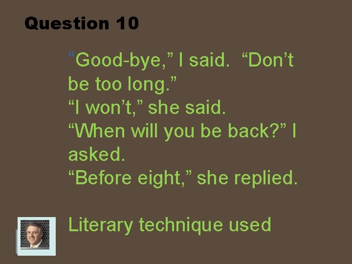 Question 10 “Good-bye, ” I said. “Don’t be too long. ” “I won’t, ”