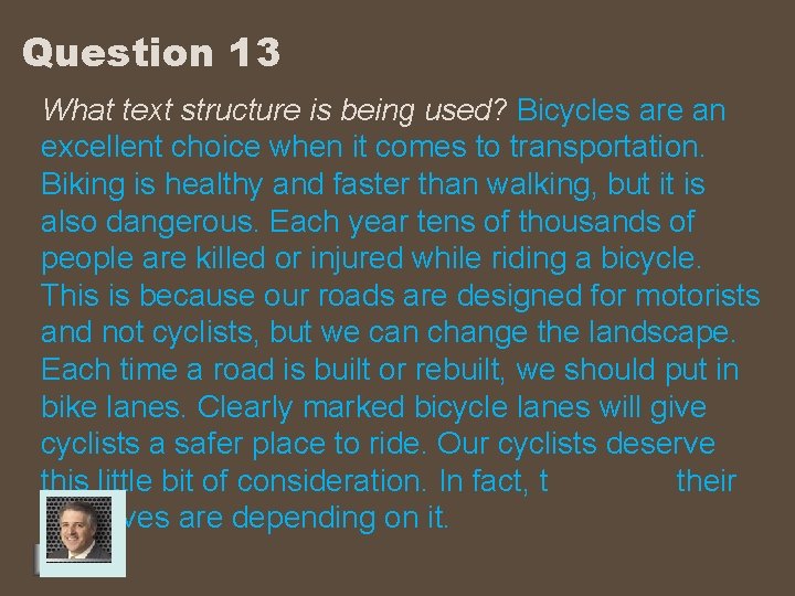 Question 13 What text structure is being used? Bicycles are an excellent choice when