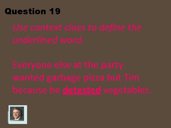 Question 19 Use context clues to define the underlined word. Everyone else at the