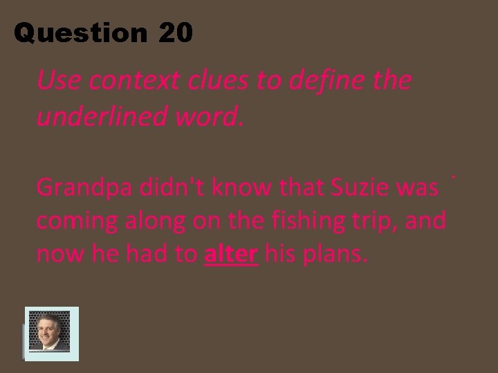 Question 20 Use context clues to define the underlined word. Old stories that have