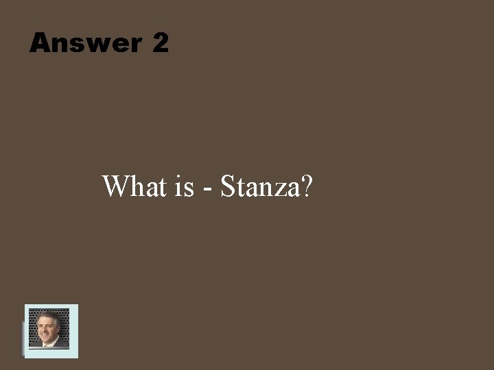 Answer 2 What is - Stanza? 