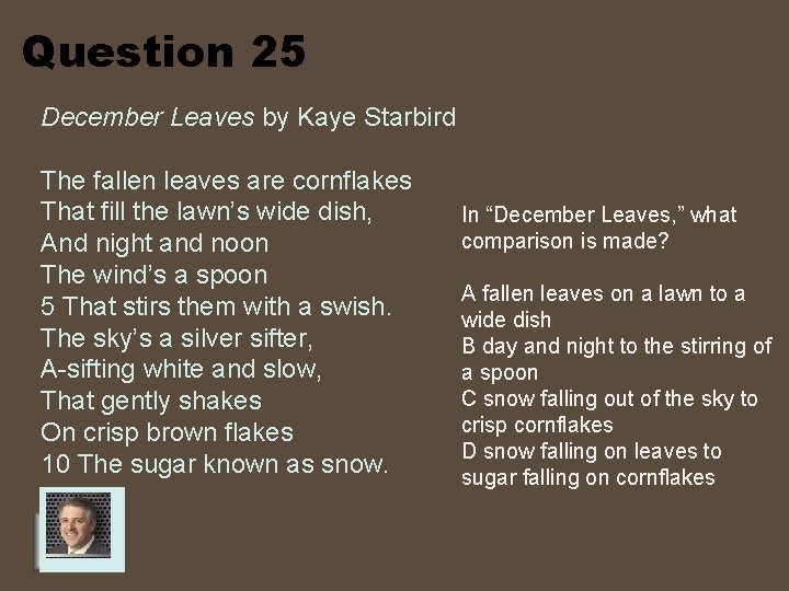 Question 25 December Leaves by Kaye Starbird The fallen leaves are cornflakes That fill