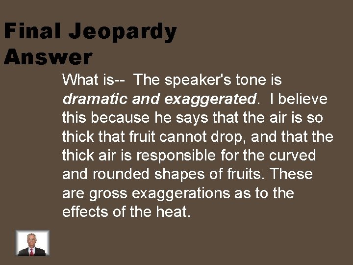 Final Jeopardy Answer What is-- The speaker's tone is dramatic and exaggerated. I believe