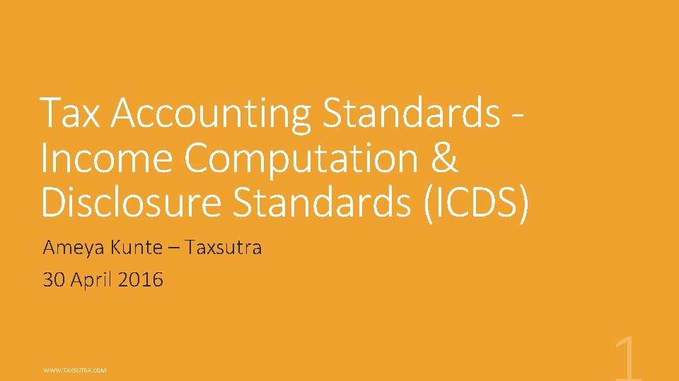 Tax Accounting Standards Income Computation & Disclosure Standards (ICDS) Ameya Kunte – Taxsutra 30
