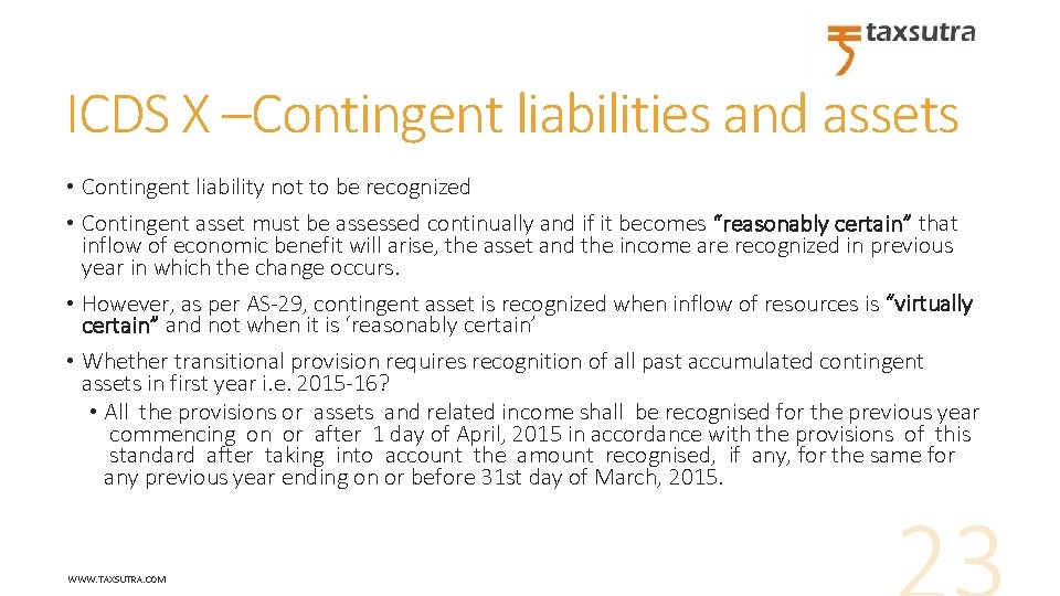 ICDS X –Contingent liabilities and assets • Contingent liability not to be recognized •