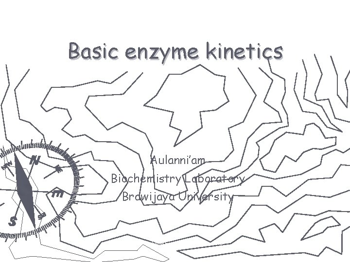 Basic enzyme kinetics Aulanni’am Biochemistry Laboratory Brawijaya University Aulani " Biokimia Enzim Lanjut" Presentasi