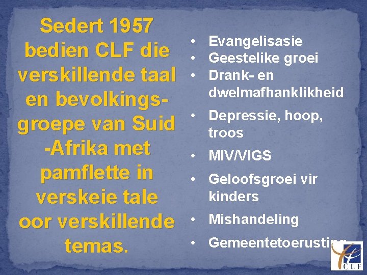 Sedert 1957 bedien CLF die verskillende taal en bevolkingsgroepe van Suid -Afrika met pamflette