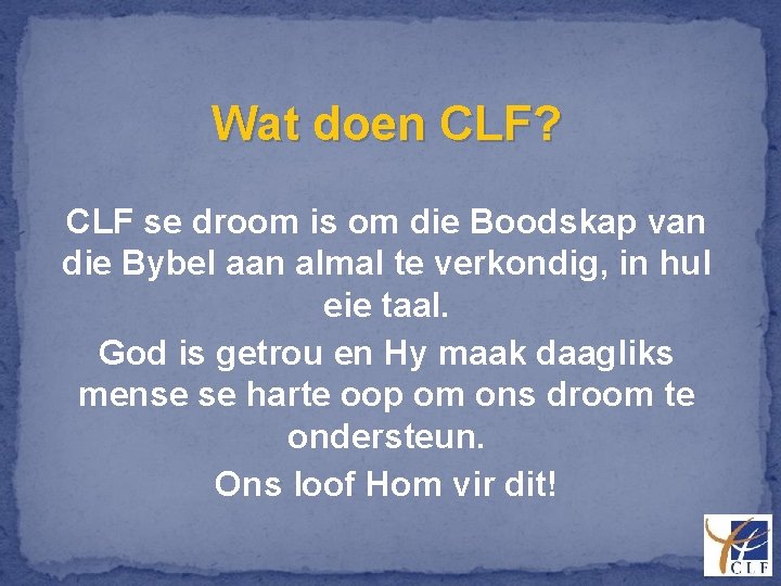 Wat doen CLF? CLF se droom is om die Boodskap van die Bybel aan