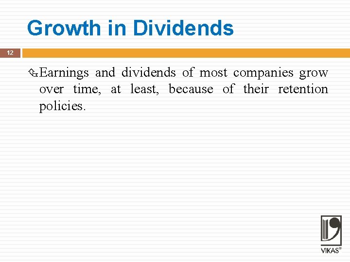 Growth in Dividends 12 Earnings and dividends of most companies grow over time, at