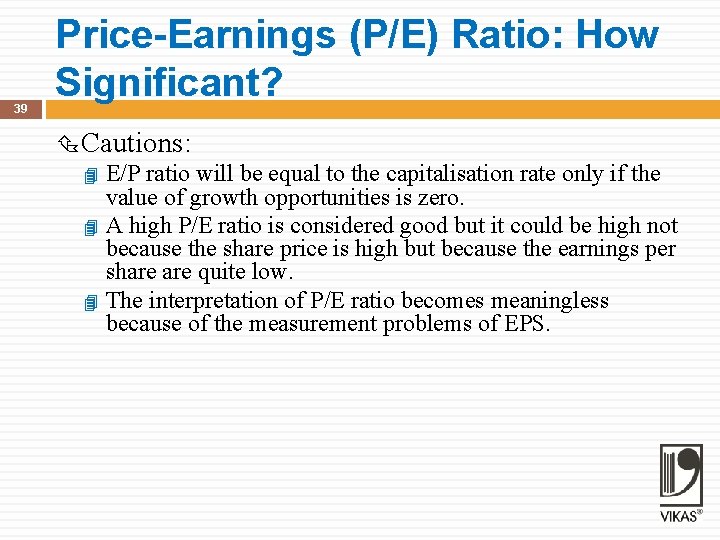 39 Price-Earnings (P/E) Ratio: How Significant? Cautions: E/P ratio will be equal to the