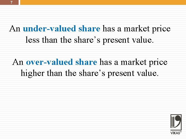 7 An under-valued share has a market price less than the share’s present value.