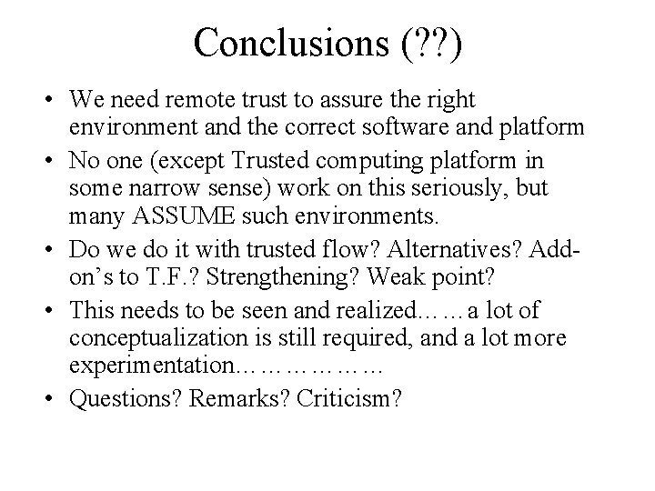 Conclusions (? ? ) • We need remote trust to assure the right environment Conclusions (? ? ) • We need remote trust to assure the right environment