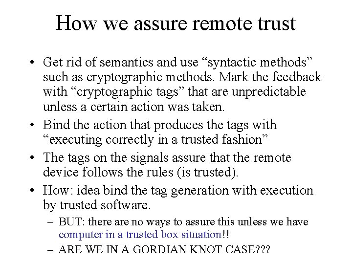 How we assure remote trust • Get rid of semantics and use “syntactic methods” How we assure remote trust • Get rid of semantics and use “syntactic methods”