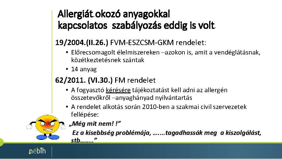 Allergiát okozó anyagokkal kapcsolatos szabályozás eddig is volt 19/2004. (II. 26. ) FVM-ESZCSM-GKM rendelet: