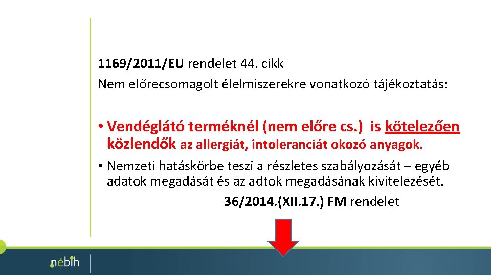 1169/2011/EU rendelet 44. cikk Nem előrecsomagolt élelmiszerekre vonatkozó tájékoztatás: • Vendéglátó terméknél (nem előre