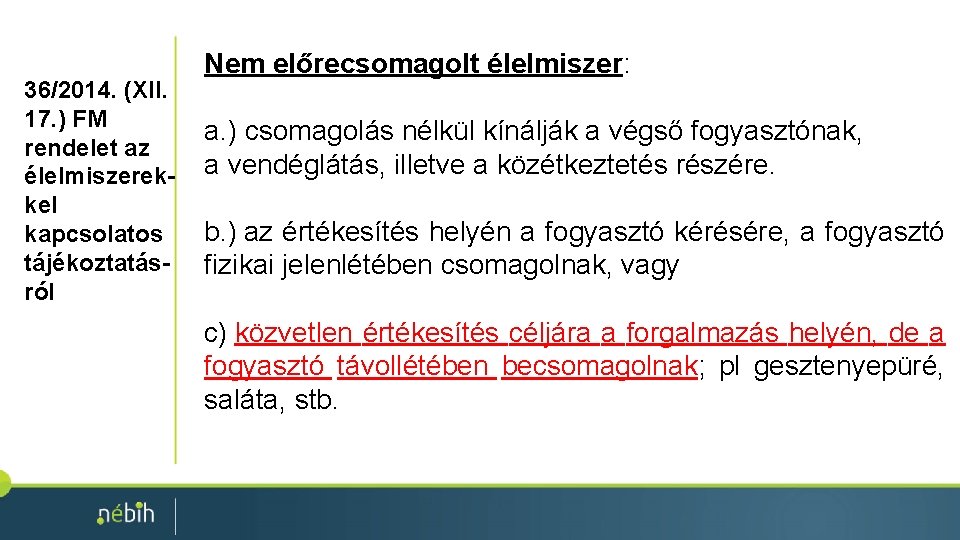 36/2014. (XII. 17. ) FM rendelet az élelmiszerekkel kapcsolatos tájékoztatásról Nem előrecsomagolt élelmiszer: a.