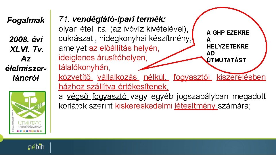 Fogalmak 2008. évi XLVI. Tv. Az élelmiszerláncról 71. vendéglátó-ipari termék: olyan étel, ital (az