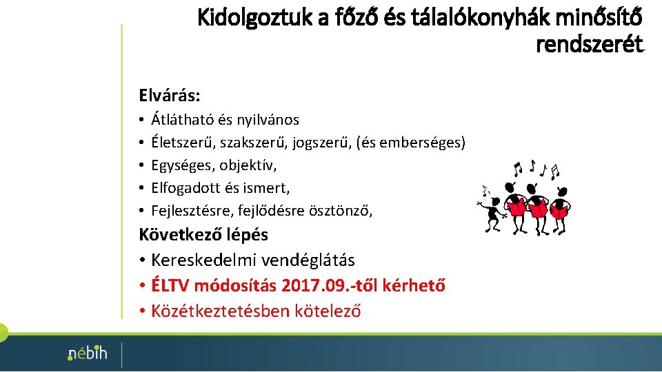 Kidolgoztuk a főző és tálalókonyhák minősítő rendszerét Elvárás: • • • Átlátható és nyilvános Kidolgoztuk a főző és tálalókonyhák minősítő rendszerét Elvárás: • • • Átlátható és nyilvános